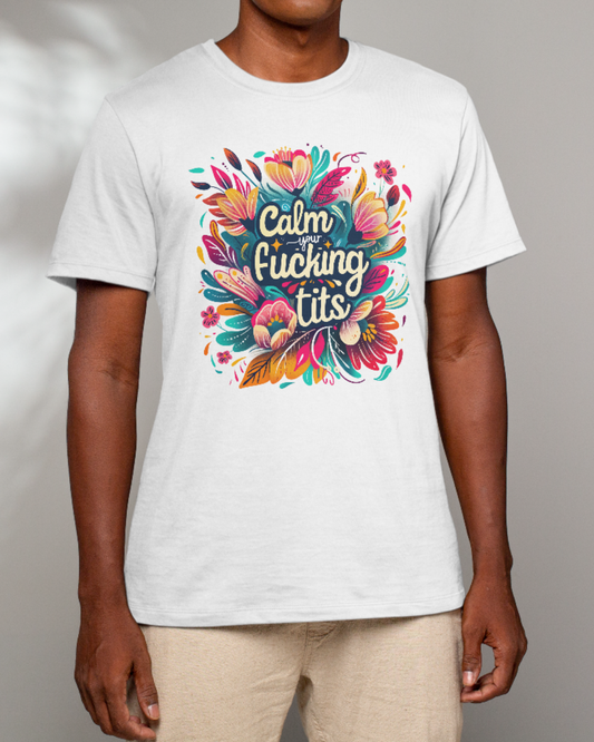 Calm Your F*ing Tits T-Shirt