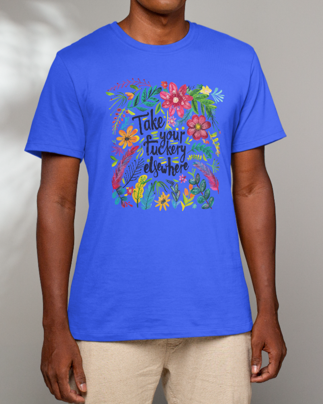 “Take Your Fuckery Elsewhere” T-Shirt